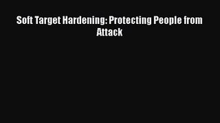 [PDF Download] Soft Target Hardening: Protecting People from Attack [PDF] Online