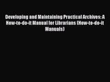 Download Developing and Maintaining Practical Archives: A How-to-do-it Manual for Librarians