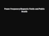 PDF Download Power Frequency Magnetic Fields and Public Health PDF Full Ebook