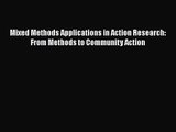PDF Download Mixed Methods Applications in Action Research: From Methods to Community Action