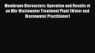 Download Membrane Bioreactors: Operation and Results of an Mbr Wastewater Treatment Plant (Water