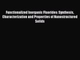 Read Functionalized Inorganic Fluorides: Synthesis Characterization and Properties of Nanostructured