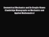Read Geometrical Mechanics and De Broglie Waves (Cambridge Monographs on Mechanics and Applied