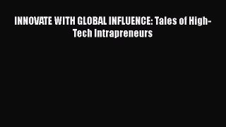 Download INNOVATE WITH GLOBAL INFLUENCE: Tales of High-Tech Intrapreneurs Ebook Online