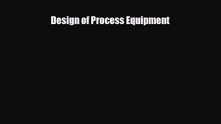 [Download] Design of Process Equipment [Download] Online