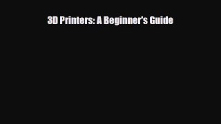 [Download] 3D Printers: A Beginner's Guide [PDF] Online