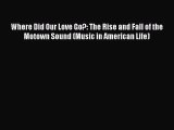 Read Where Did Our Love Go?: The Rise and Fall of the Motown Sound (Music in American Life)