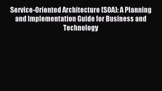 Read Service-Oriented Architecture (SOA): A Planning and Implementation Guide for Business