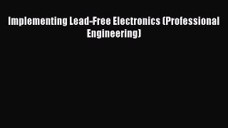 [PDF] Implementing Lead-Free Electronics (Professional Engineering) [PDF] Online