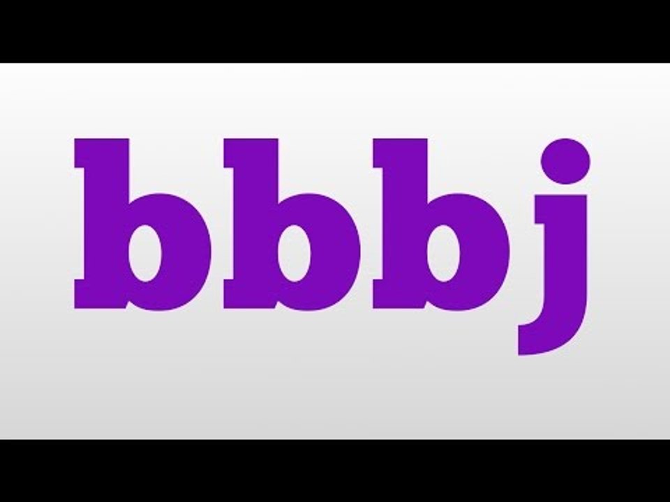 bbbj meaning and pronunciation