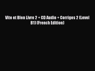 [PDF] Vite et BIen Livre 2 + CD Audio + Corriges 2 (Level B1) (French Edition) Download Full