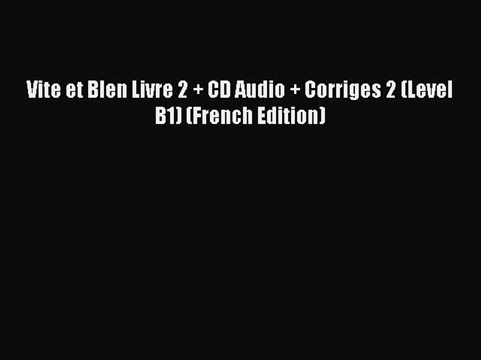 [PDF] Vite et BIen Livre 2 + CD Audio + Corriges 2 (Level B1) (French Edition) Download Full