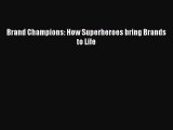Download Brand Champions: How Superheroes bring Brands to Life Free Books