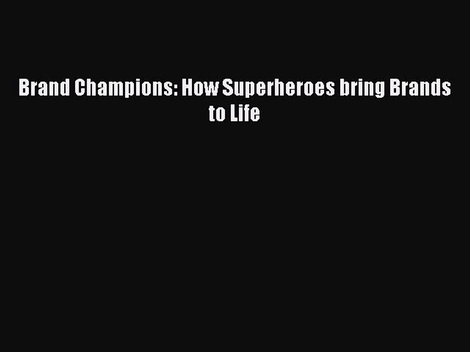 Download Brand Champions: How Superheroes bring Brands to Life Free Books