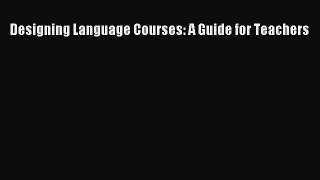 [PDF] Designing Language Courses: A Guide for Teachers Download Online