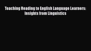 [PDF] Teaching Reading to English Language Learners: Insights from Linguistics Download Online