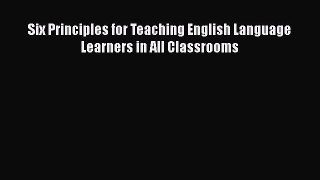 [PDF] Six Principles for Teaching English Language Learners in All Classrooms Download Online