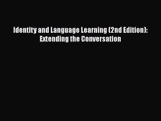 [PDF] Identity and Language Learning (2nd Edition): Extending the Conversation Read Online