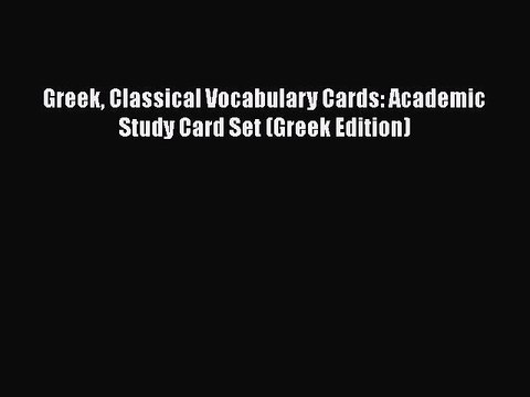 [PDF] Greek Classical Vocabulary Cards: Academic Study Card Set (Greek Edition) Read Online