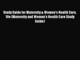 Read Study Guide for Maternity & Women's Health Care 10e (Maternity and Women's Health Care