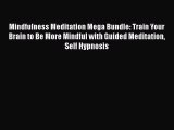 PDF Mindfulness Meditation Mega Bundle: Train Your Brain to Be More Mindful with Guided Meditation