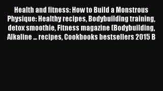 Download Health and fitness: How to Build a Monstrous Physique: Healthy recipes Bodybuilding