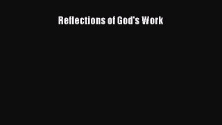 Read Reflections of God's Work Ebook Free