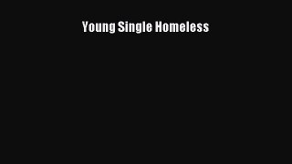 Read Young Single Homeless Ebook Free