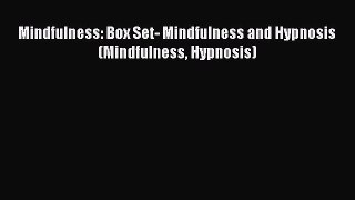 PDF Mindfulness: Box Set- Mindfulness and Hypnosis (Mindfulness Hypnosis)  Read Online