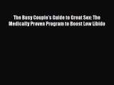 Download The Busy Couple's Guide to Great Sex: The Medically Proven Program to Boost Low Libido