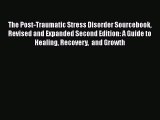 Read The Post-Traumatic Stress Disorder Sourcebook Revised and Expanded Second Edition: A Guide