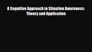 [Download] A Cognitive Approach to Situation Awareness: Theory and Application [Download] Online