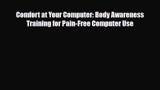 [Download] Comfort at Your Computer: Body Awareness Training for Pain-Free Computer Use [Download]