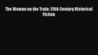 Read The Woman on the Train: 20th Century Historical Fiction Ebook Free