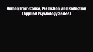 [Download] Human Error: Cause Prediction and Reduction (Applied Psychology Series) [Read] Online