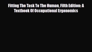 [PDF] Fitting The Task To The Human Fifth Edition: A Textbook Of Occupational Ergonomics [Download]