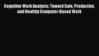 [PDF] Cognitive Work Analysis: Toward Safe Productive and Healthy Computer-Based Work [Read]