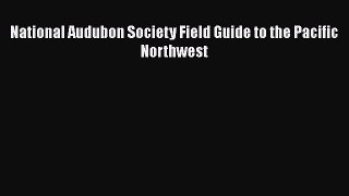 Read National Audubon Society Field Guide to the Pacific Northwest Ebook Free