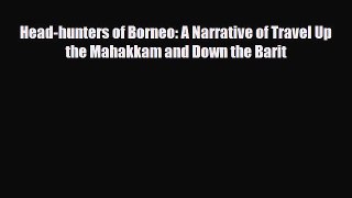 PDF Head-hunters of Borneo: A Narrative of Travel Up the Mahakkam and Down the Barit Ebook