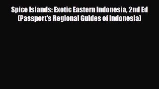 Download Spice Islands: Exotic Eastern Indonesia 2nd Ed (Passport's Regional Guides of Indonesia)