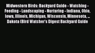 Read Midwestern Birds: Backyard Guide - Watching - Feeding - Landscaping - Nurturing - Indiana