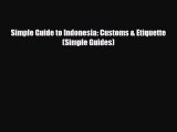 Download Simple Guide to Indonesia: Customs & Etiquette (Simple Guides) Free Books