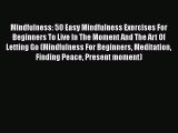 Download Mindfulness: 50 Easy Mindfulness Exercises For Beginners To Live In The Moment And