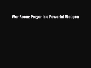 Download War Room: Prayer Is a Powerful Weapon PDF Free
