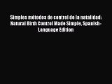 Read Simples métodos de control de la natalidad: Natural Birth Control Made Simple Spanish-Language