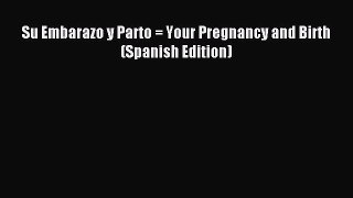 Read Su Embarazo y Parto = Your Pregnancy and Birth (Spanish Edition) PDF Free