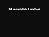 Download Bali: enchanted isle: A travel book PDF Book Free
