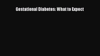 Download Gestational Diabetes: What to Expect PDF Free