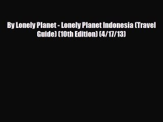 Download By Lonely Planet - Lonely Planet Indonesia (Travel Guide) (10th Edition) (4/17/13)