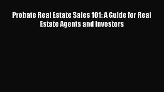 Read Probate Real Estate Sales 101: A Guide for Real Estate Agents and Investors Ebook Free